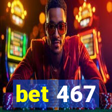 bet 467